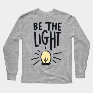 Be The Light - Christian Quote Typography Long Sleeve T-Shirt